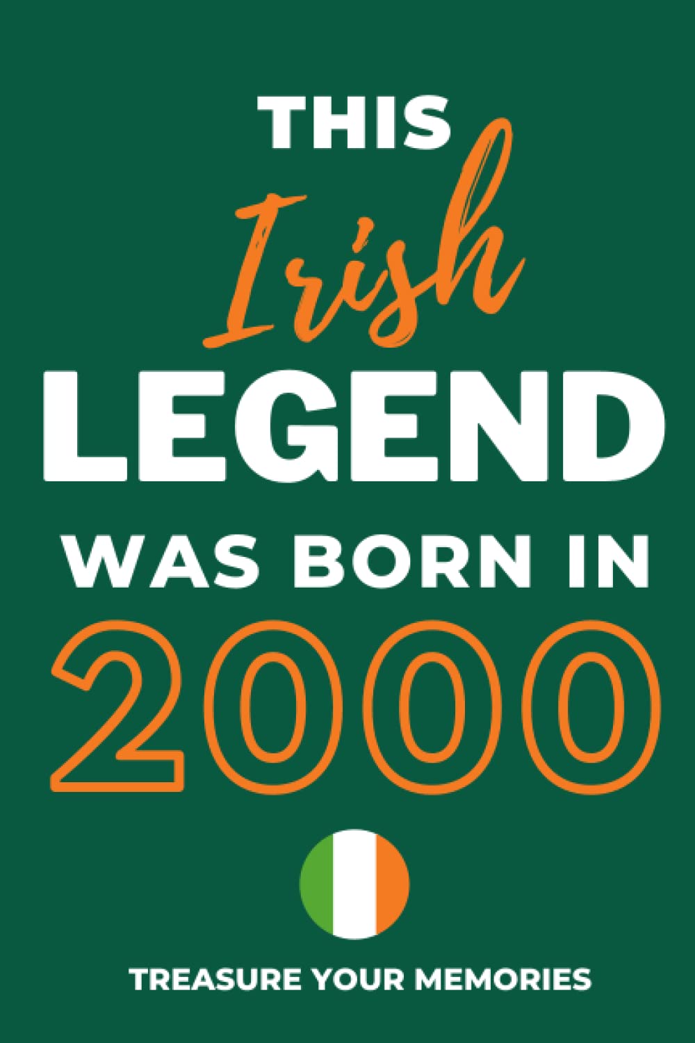 This Irish Legend Was Born In 2000: - The Multi-Use Lined Notebook That's A Great Birthday Card Alternative And Gift For Any Irish Person