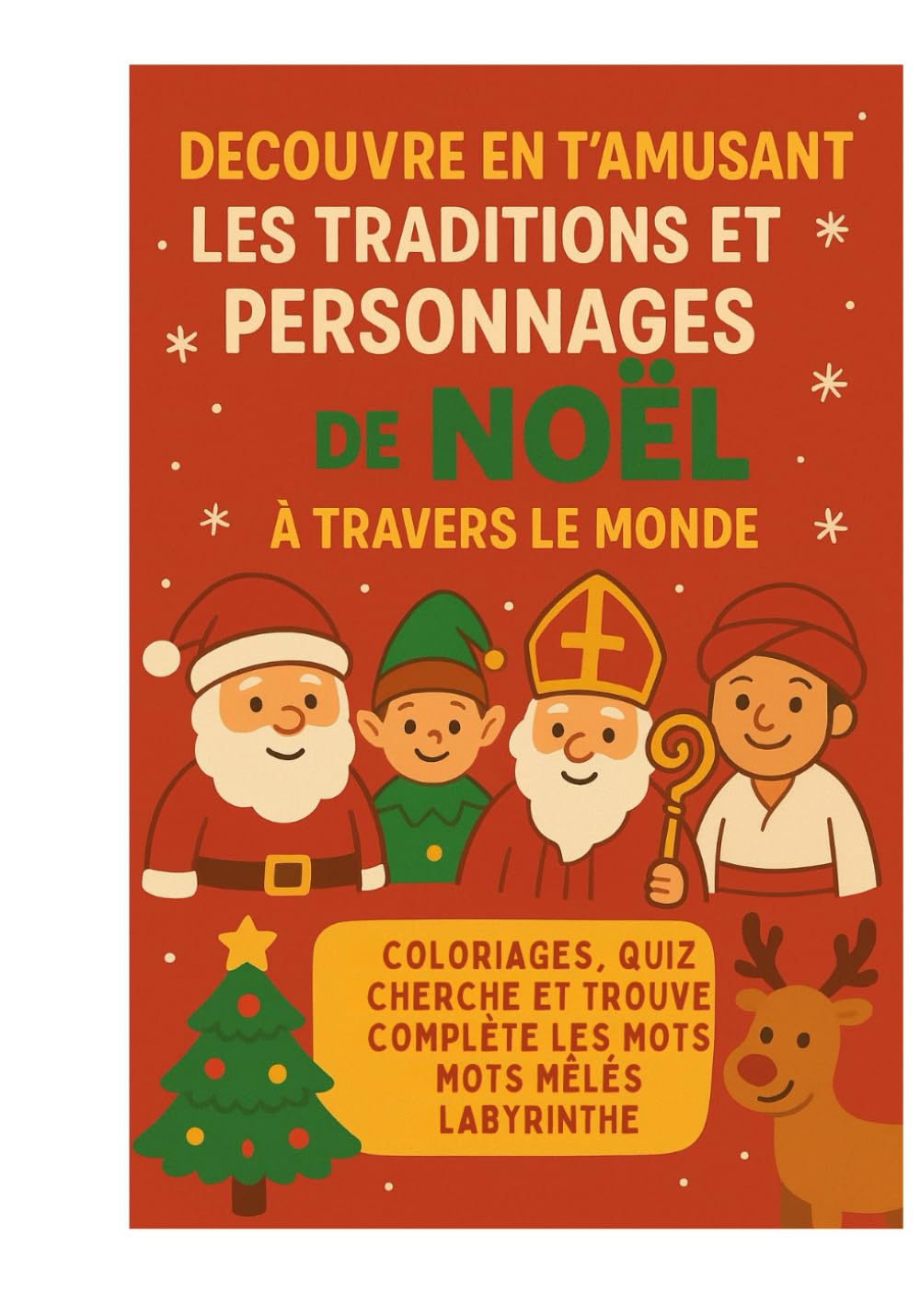 DECOUVRE EN T'AMUSANT LES TRADITIONS ET PERSONNAGES de NOEL A TRAVERS LE MONDE: Coloriages, quiz, cherche et trouve, Mots mêlés , labyrinthe