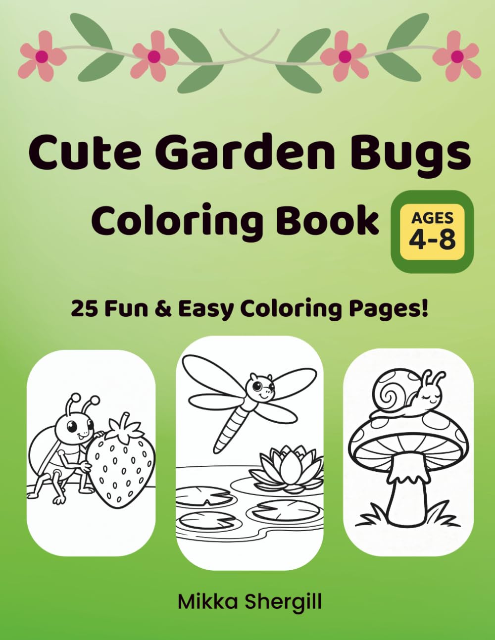 Cute Garden Bugs Coloring Book: Adorable Backyard Bugs, Flowers, and Garden Friends