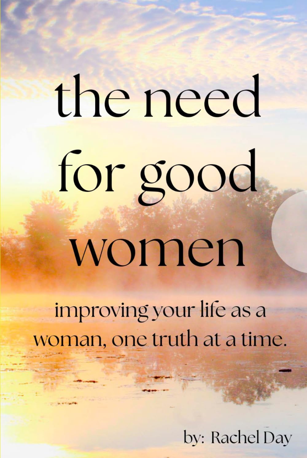 The Need for Good Women: Improving your life one truth at a time