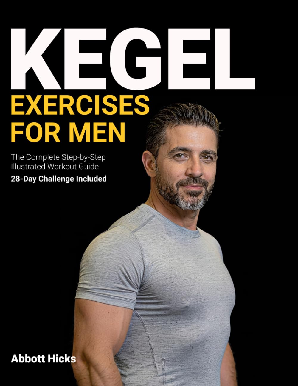 Kegel Exercises for Men: The Complete Step-by-Step Illustrated Workout Guide with Video Tutorials to Strengthen Your Pelvic Floor & Boost Performance at Home | 28-Day Challenge Included