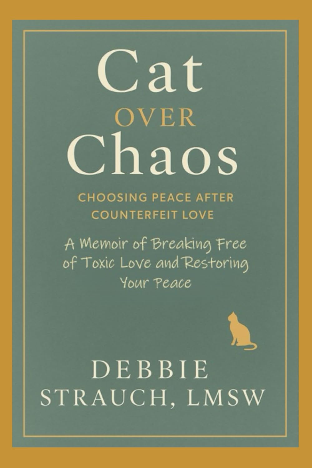 CAT OVER CHAOS: Choosing Peace After Counterfeit Love A Memoir of Breaking Free From Toxic Love and Restoring Your Peace
