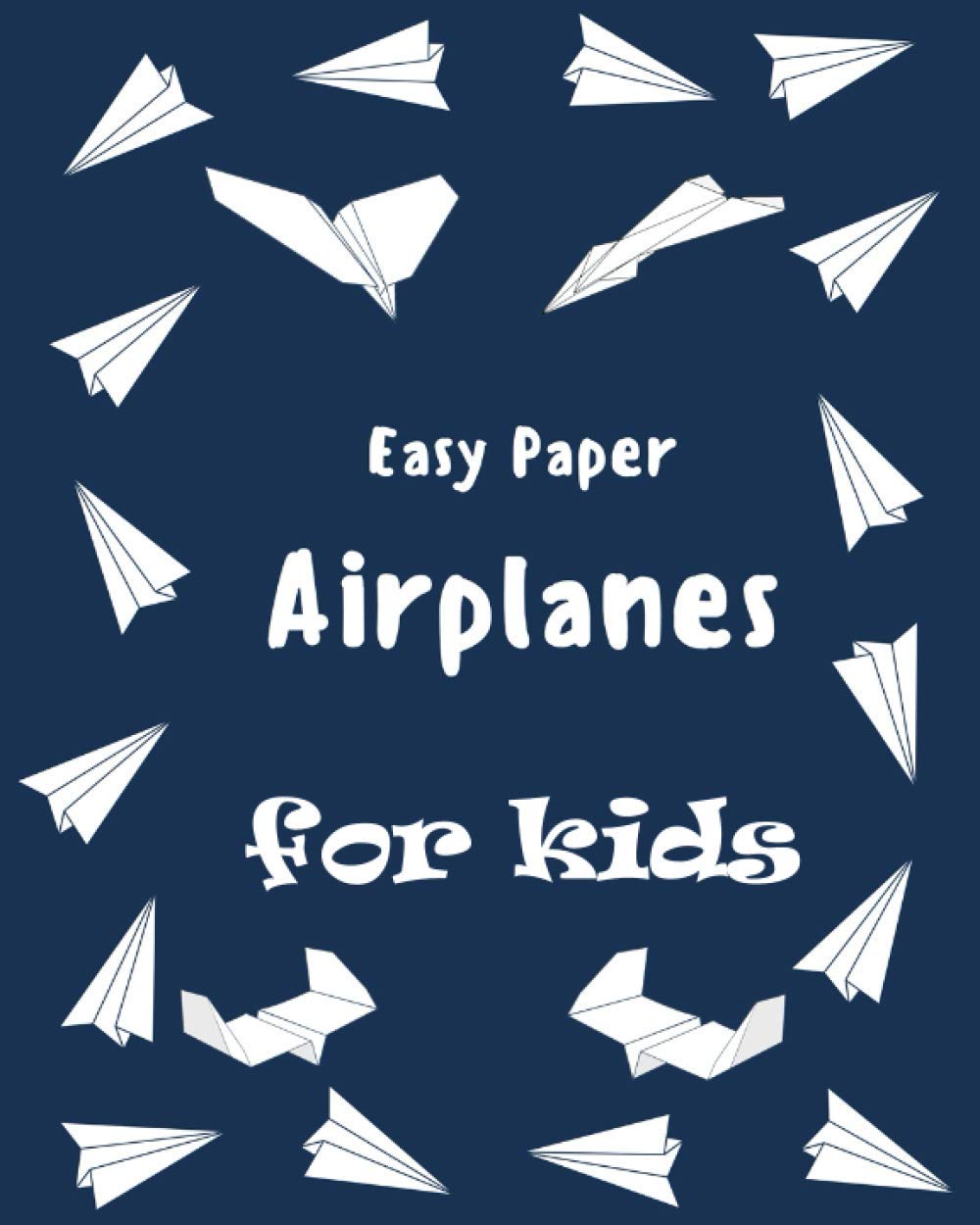 Buy Easy Paper Airplanes for Kids The Best Guide to Paper Airplanes