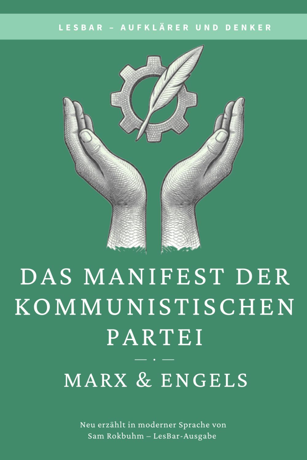 Karl Marx & Friedrich Engels - Manifest der kommunistischen Partei: LesBar - weil Klassiker nicht kompliziert sein müssen (LesBar - neu erzählt in moderner Sprache)