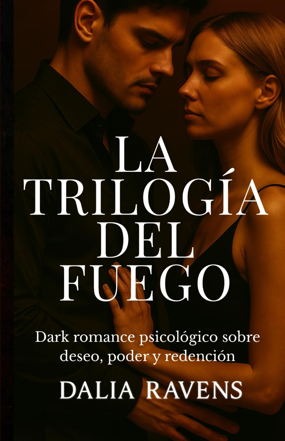 Trilogía del fuego: Dark romance psicológico sobre venganza, culpa y renacimiento (Colección Dalia Ravens – Dark romance español)