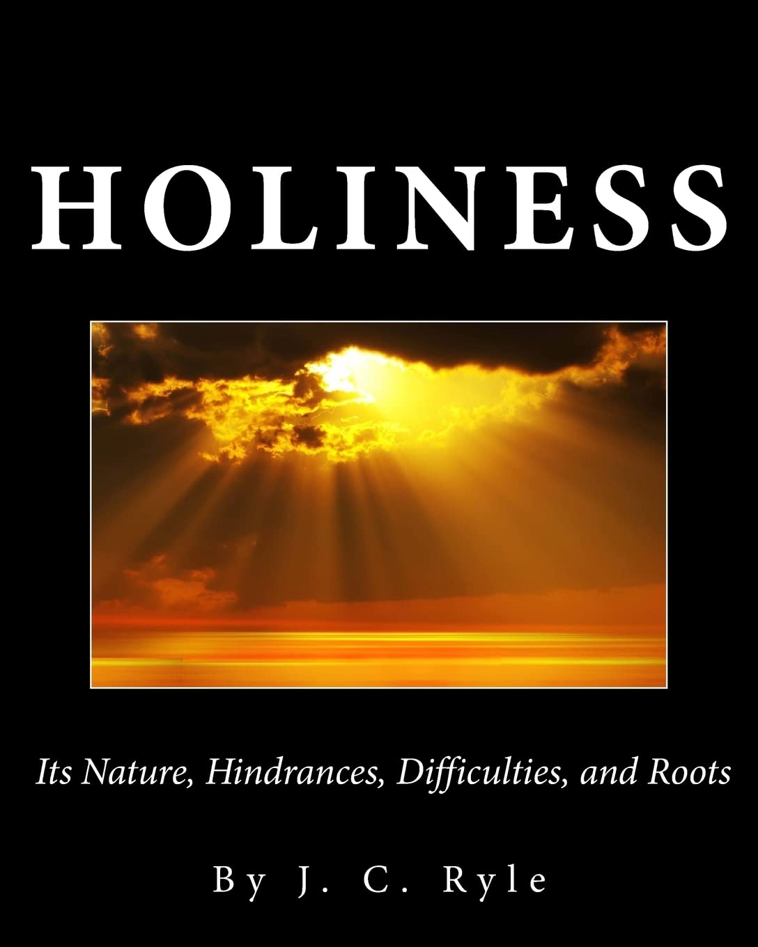 Holiness: Its Nature, Hindrances, Difficulties, and Roots