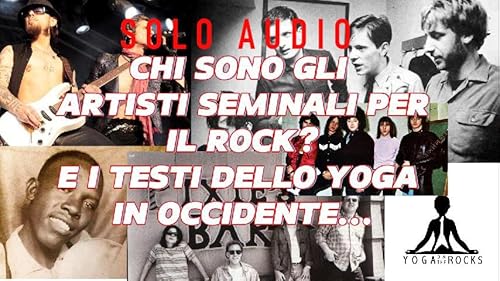 Page de couverture de S3_E13 Chi sono gli artisti seminali per il Rock? E i testi meno noti a volte, che hanno diffuso lo Yoga in occidente?