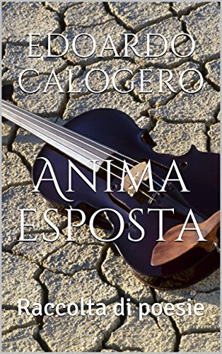 Anima esposta: Raccolta di poesie Anima esposta: Raccolta di poesie