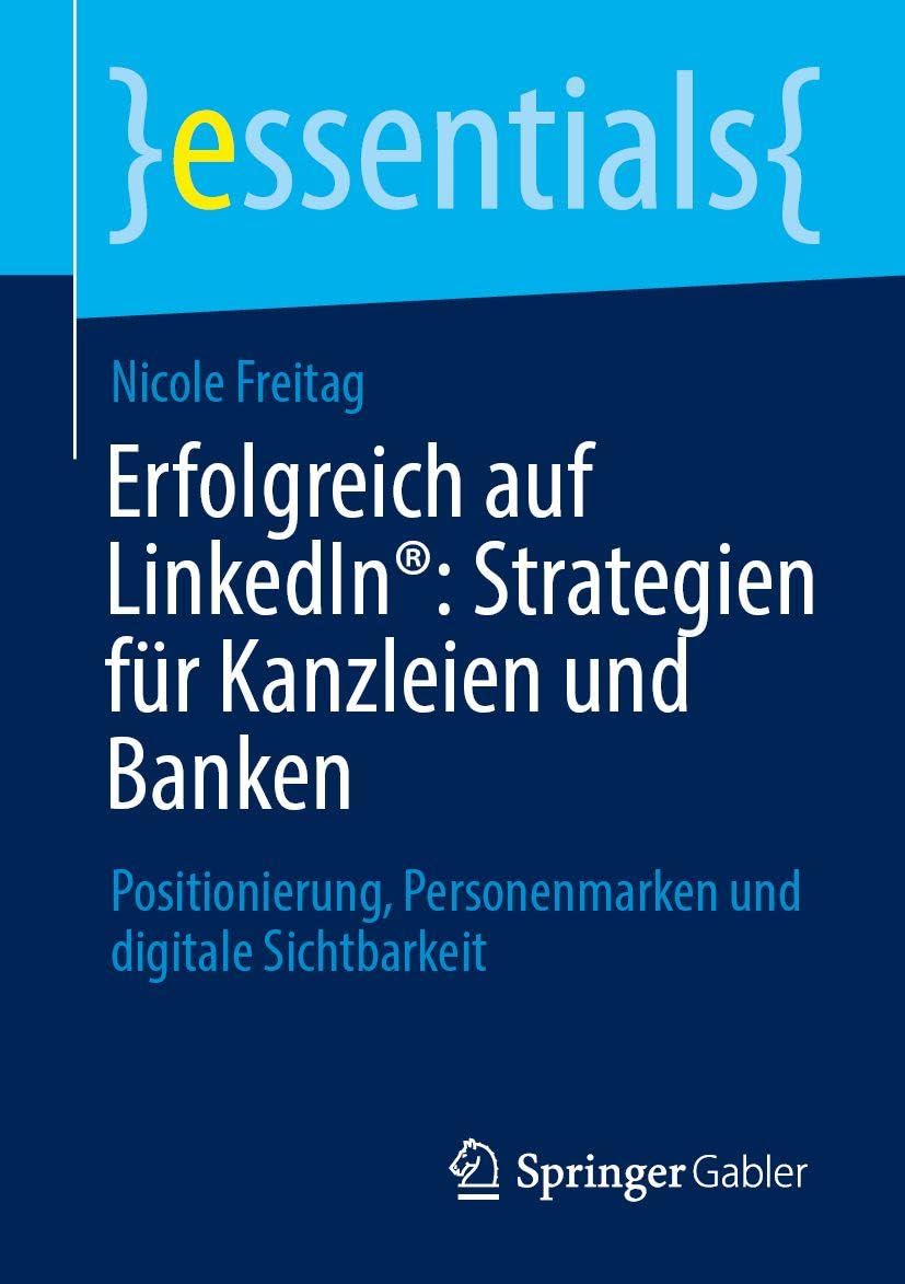Erfolgreich auf LinkedIn®: Strategien für Kanzleien und Banken: Positionierung, Personenmarken und digitale Sichtbarkeit (essentials)