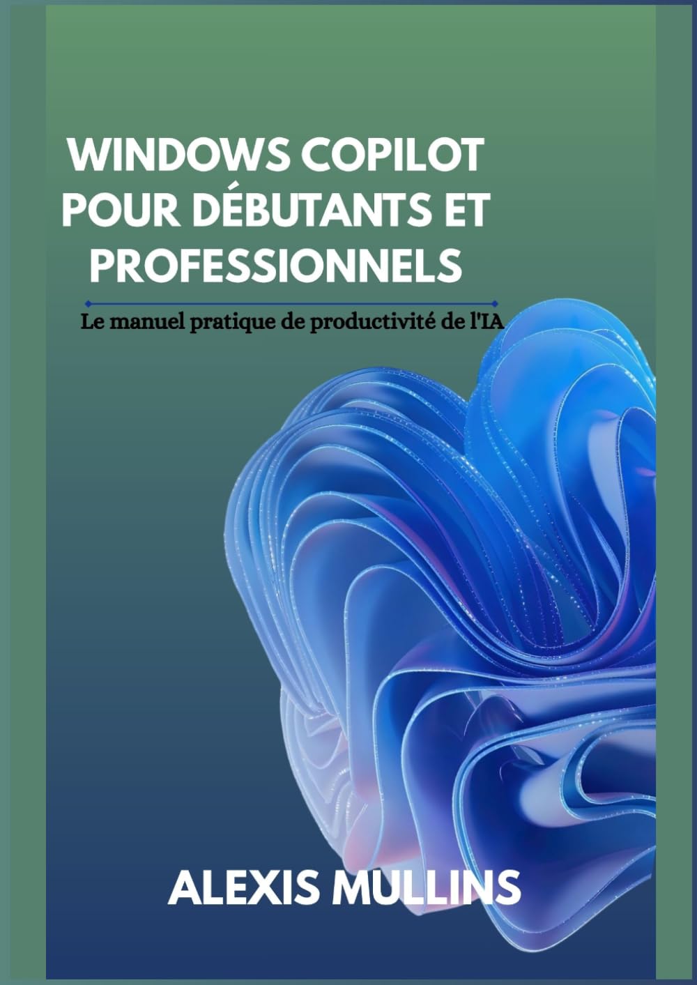 Copilote Windows pour débutants et professionnels: Le manuel pratique de productivité de l'IA