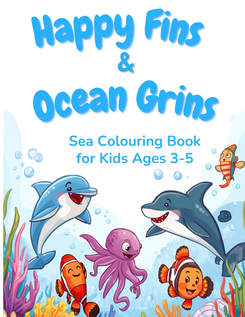 Happy Fins & Ocean Grins: Sea Animals Colouring Book for Kids Ages 3–5