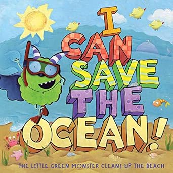 I Can Save the Ocean!: The Little Green Monster Cleans Up the Beach (Little Green Books)
