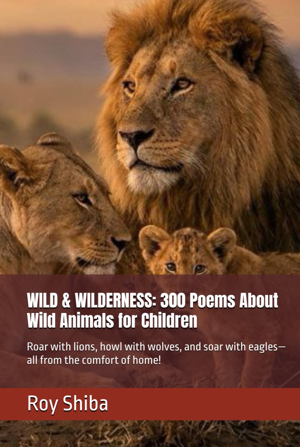 WILD & WILDERNESS: 300 Poems About Wild Animals for Children: Roar with lions, howl with wolves, and soar with eagles—all from the comfort of home! (Pawprints & Poetry)