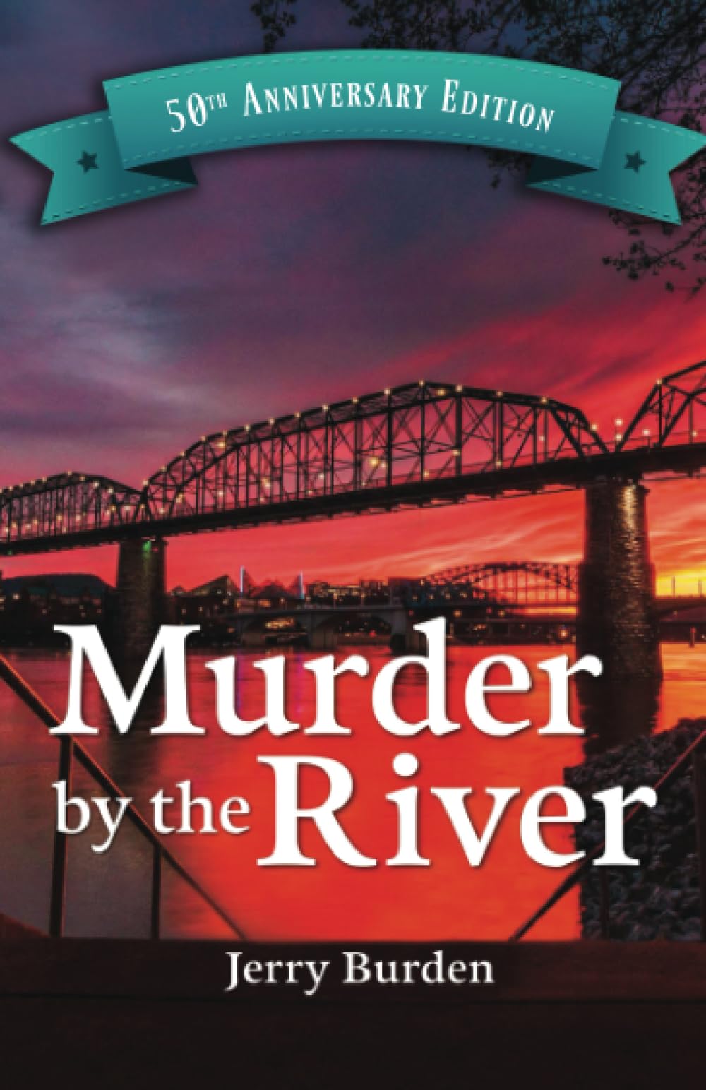 Murder by the River 50th Anniversary Edition: A True Story of Homicide, Infidelity, Power and Revenge in a small Southern City.