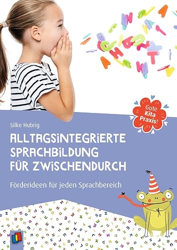 Alltagsintegrierte Sprachbildung für zwischendurch: Förderideen für jeden Sprachbereich (Gute Kitapraxis!)