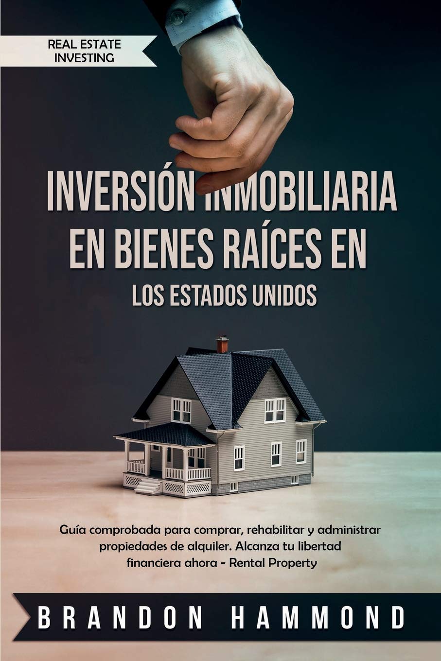 Inversión Inmobiliaria en Bienes Raíces en los Estados Unidos: Guía comprobada para comprar, rehabilitar y administrar propiedades de alquiler. ... - Rental Property (Real Estate Investing)