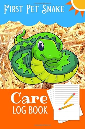 First Pet Snake Care Log Book: Kid Friendly & Easy To Use, Daily Pet Snake Ca...
