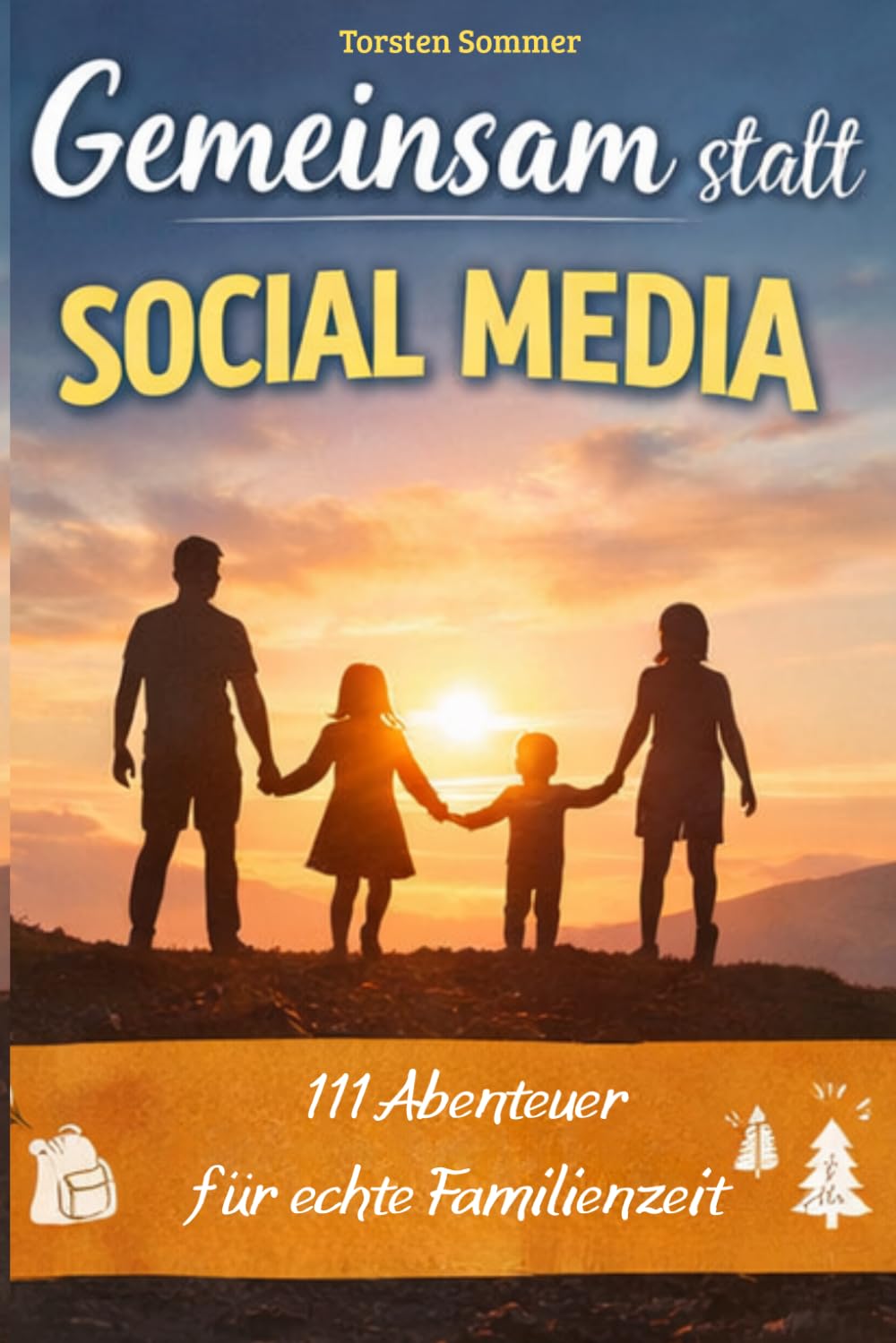 Gemeinsam - statt - SOCIAL MEDIA: 111 Abenteuer für echte Familienzeit - für drinnen & draußen
