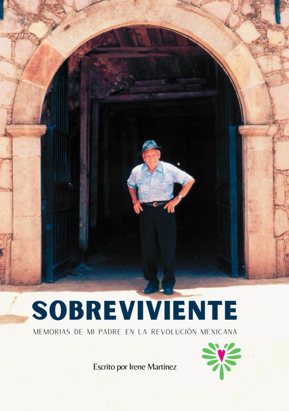 SOBREVIVIENTE: Memorias de mi Padre en la Revolucion Mexicana