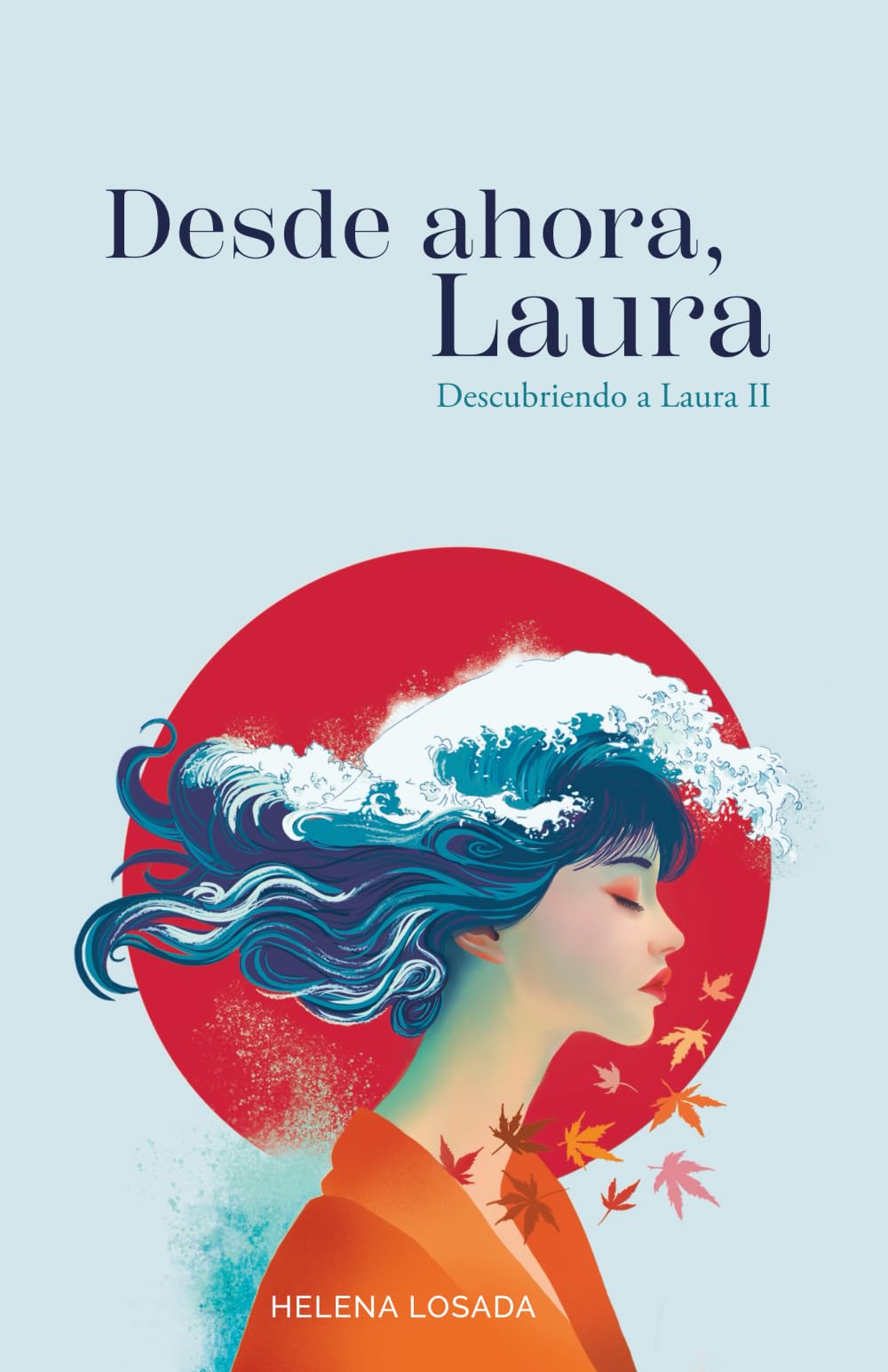 Desde ahora, Laura (novela romántica): Romance contemporáneo ambientado en Japón con una protagonista real (Descubriendo a Laura)