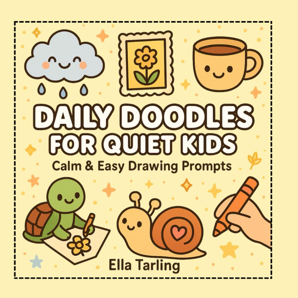 Daily Doodles for Quiet Kids – 40 Calm & Easy Drawing Prompts for Mindful Fun: Simple & Encouraging Activities to Boost Confidence, Focus & Creativity in Kids & Teens