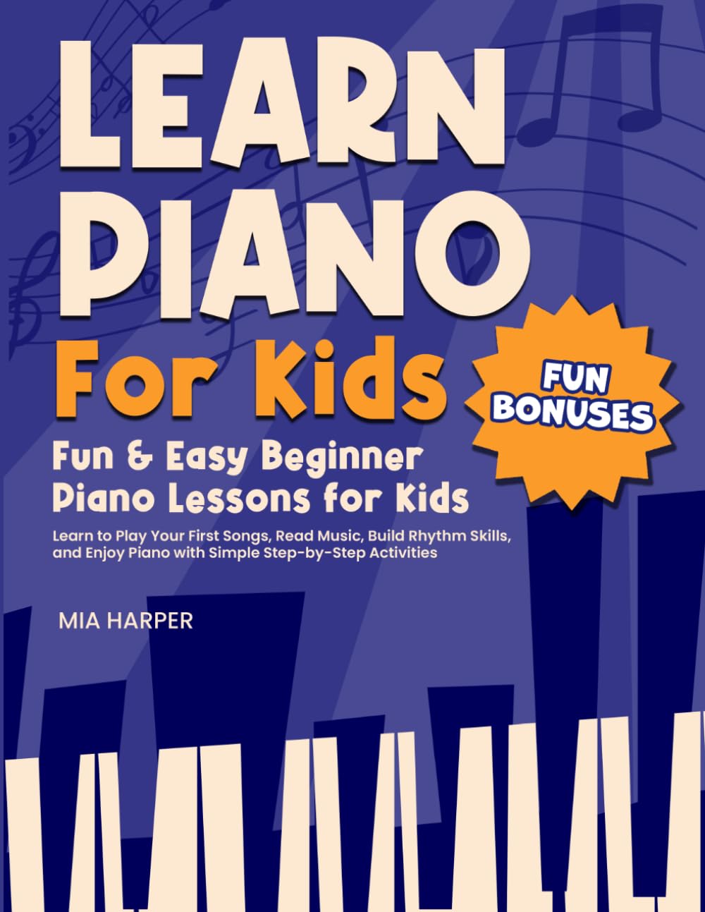 Learn Piano For Kids: Fun & Easy Beginner Piano Lessons for Kids Learn to Play Your First Songs, Read Music, Bild Rhythm Skills, and Enjoy Piano with ... Easy Piano Lessons for Beginner Children.)