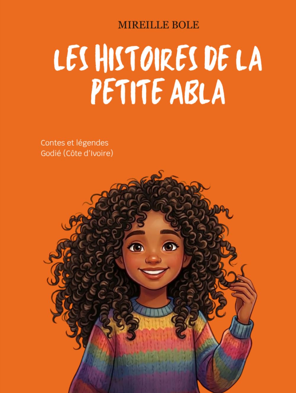 LES HISTOIRES DE LA PETITE ABLA: Contes et légendes Godié (Côte d'Ivoire)