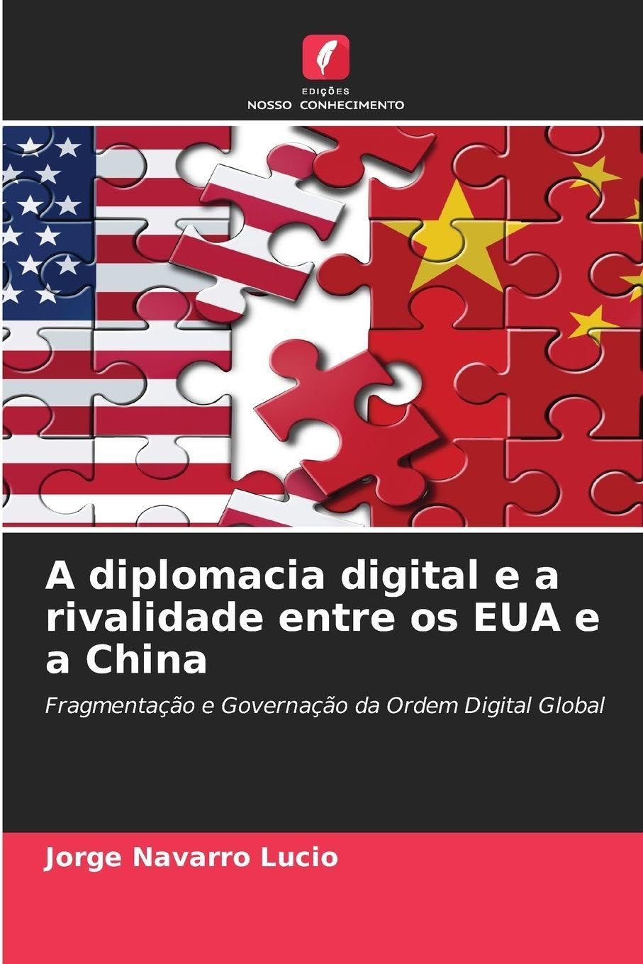 A diplomacia digital e a rivalidade entre os EUA e a China: Fragmentação e Governação da Ordem Digital Global