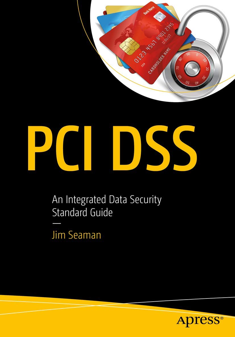 PCI DSS: An Integrated Data Security Standard Guide