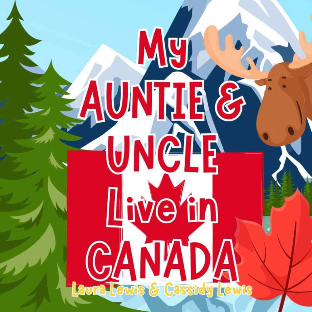 My Auntie And Uncle Live In Canada: A Children’s Book For Families Who Live Far Apart, Perfect For Long-Distance Family Bonding
