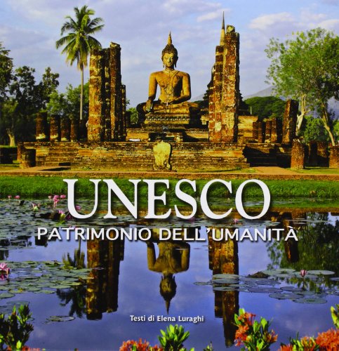 Unesco. Patrimonio dell'umanità. Ediz. illustrata Unesco. Patrimonio dell'umanità. Ediz. illustrata