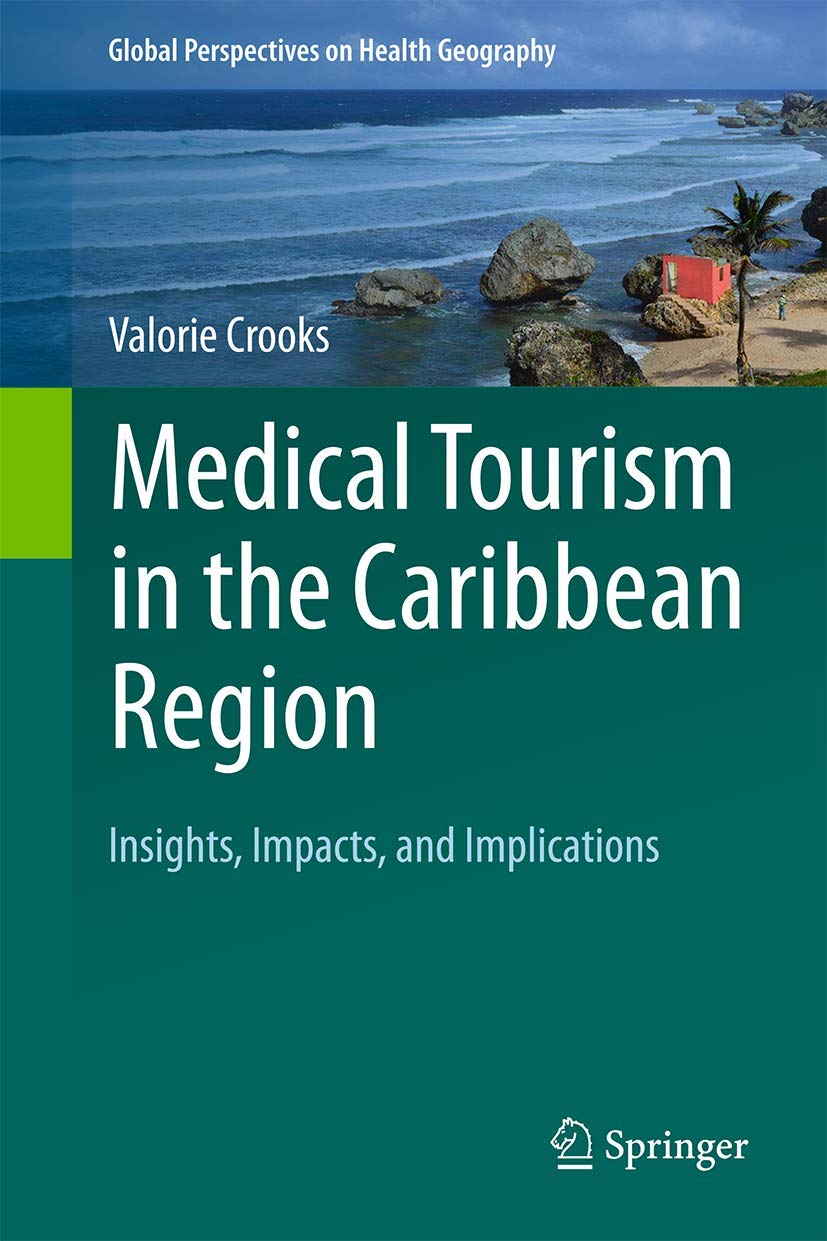 Medical Tourism in the Caribbean Region: Insights, Impacts, and Implications (Global Perspectives on Health Geography)