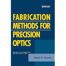 Fabrication Methods for Precision Optics Wiley Series in Pure and Applied Optics