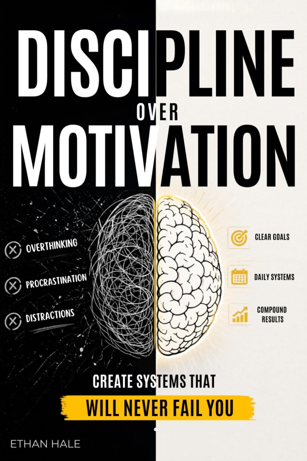 DISCIPLINE OVER MOTIVATION: A Practical Guide to Build Unbreakable Consistency
