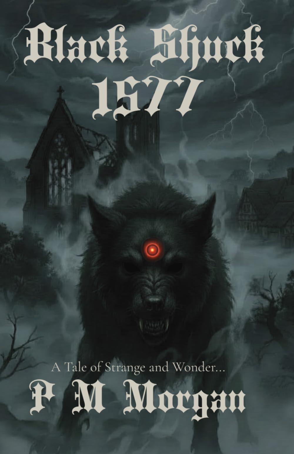 Black Shuck: 1577: A Tale of Strange & Wonder: Book One: 1