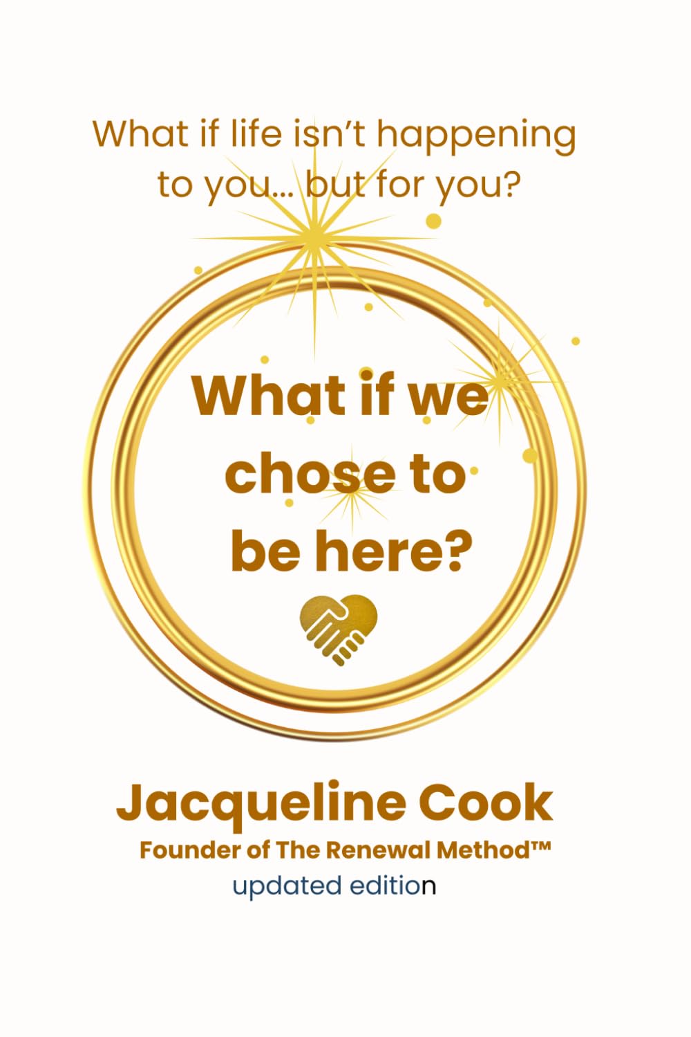 What if we Chose to be here? (The Renewal Method™ Collection)