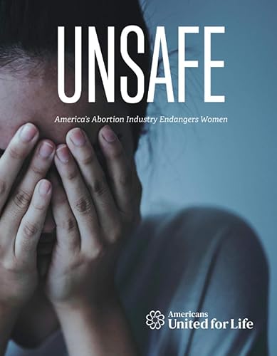 Unsafe: America's Abortion Industry Endangers Women: A 50-State Investigative Report on the Dirty and Dangerous Abortion Industry