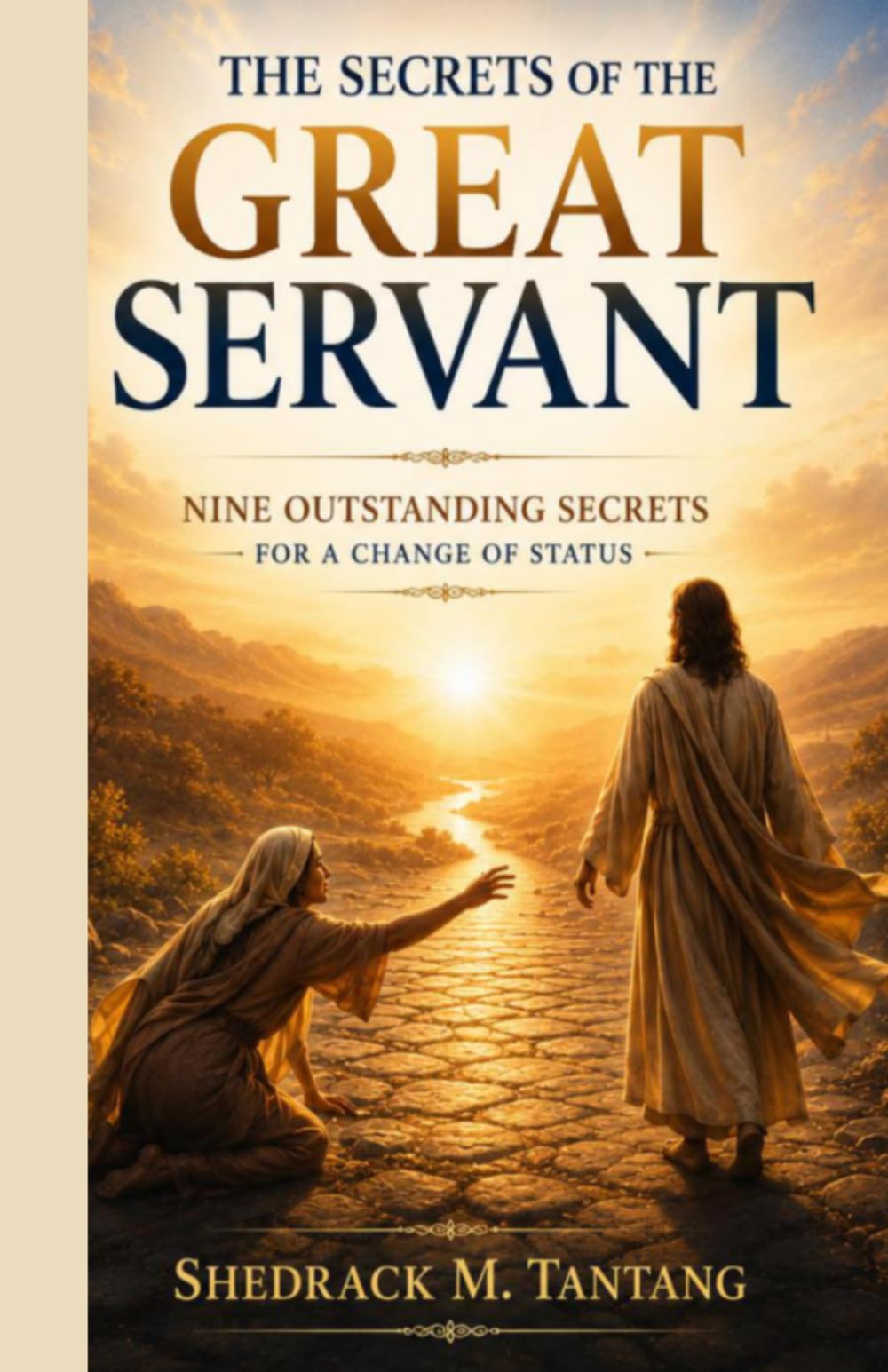 The Secrets of The Great Servant: Nine outstanding Secrets For a Change of Status