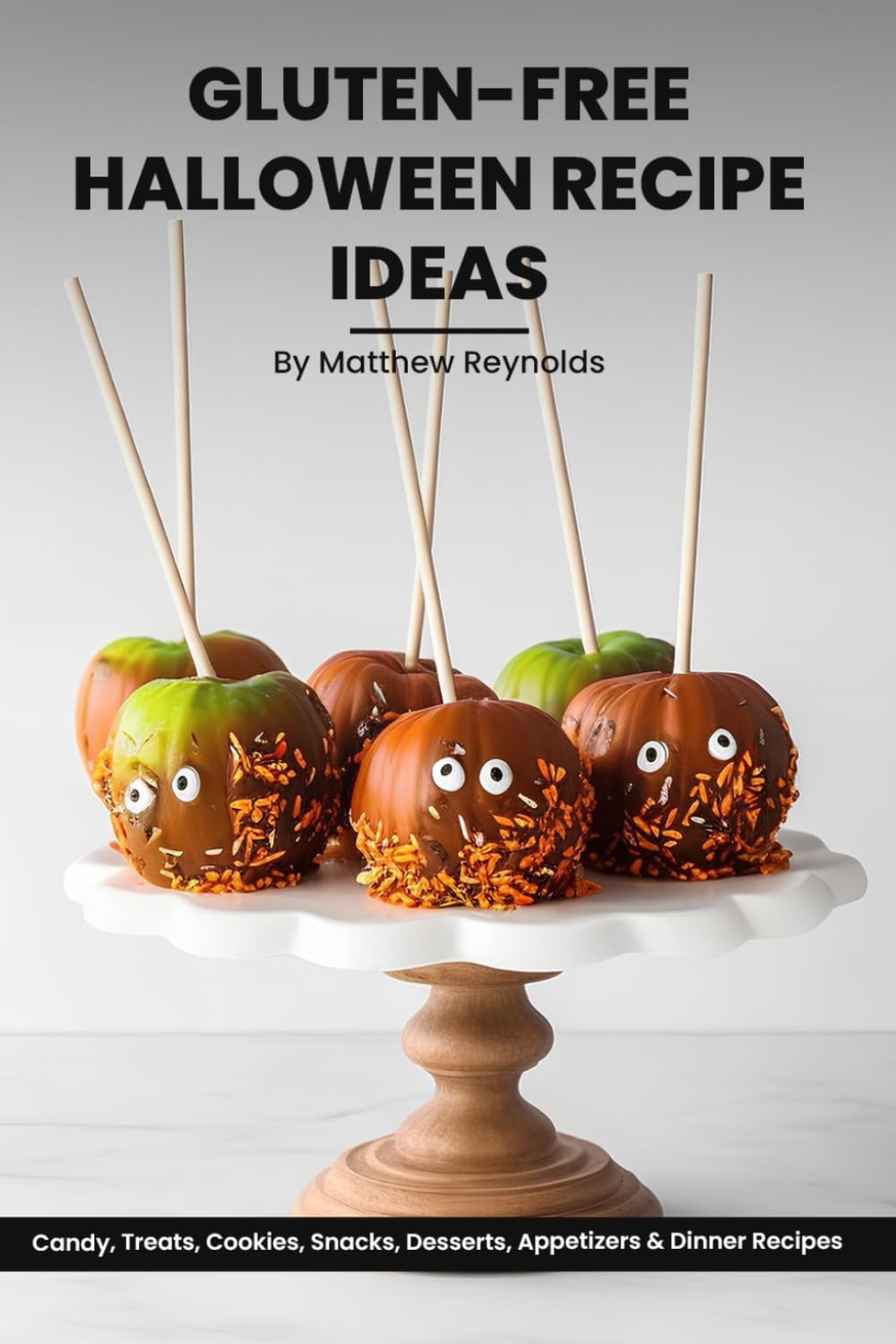 Gluten Free Halloween Recipe Ideas Cookbook: Scarily Delicious Candy, Treats, Cookies, Snacks, Desserts, Appetizers & Dinner Recipes