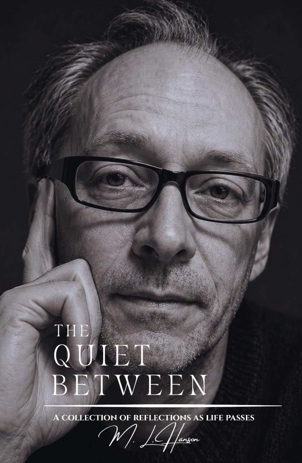 The Quiet Between: A Collection of Reflections as Time Passes