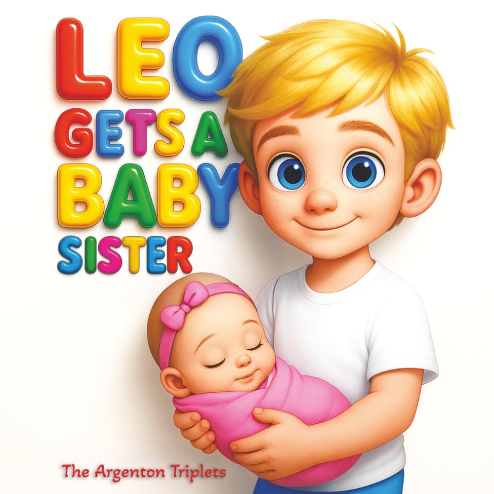 Leo Gets a Baby Sister - Welcoming Baby Lea – A Sweet, Educational Story About Becoming a Big Brother.: How Leo Became a Big Brother – A Toddler’s ... Beautiful Illustrations and Big Feelings.