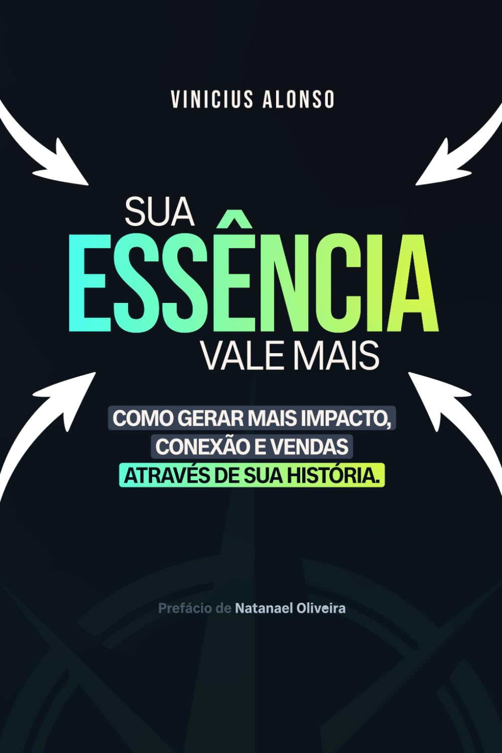 Sua Essência Vale Mais: Como Gerar Mais Impacto, Conexão e Vendas Através da Sua História.