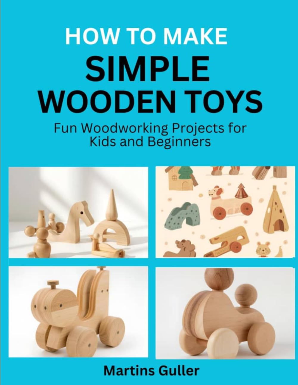 How to make Simple Wooden Toys: Fun Woodworking Projects for Kids and Beginners