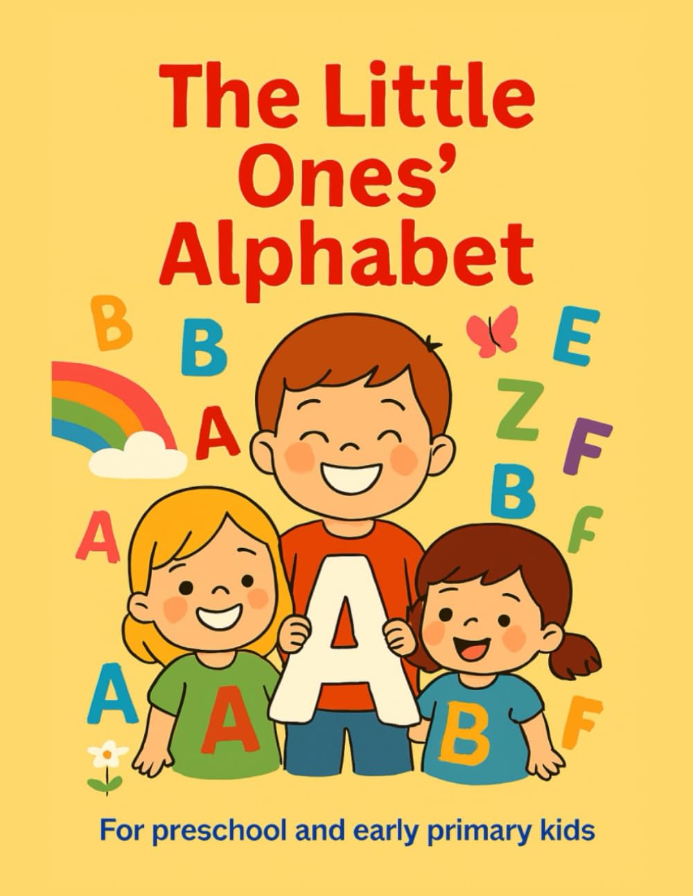 The Little Ones' Alphabet: ABC Workbook: Learn, Trace & Color Every Letter (Ages 3–6)