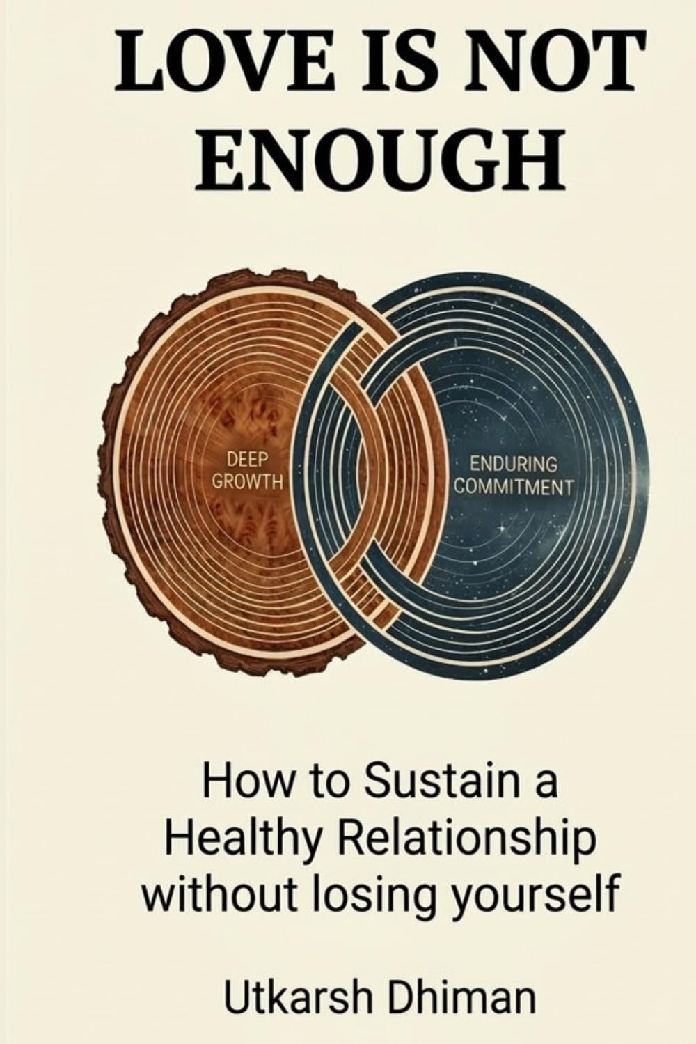 LOVE IS NOT ENOUGH: HOW TO SUSTAIN A HEALTHY RELATIONSHIP WITHOUT LOSING YOURSELF