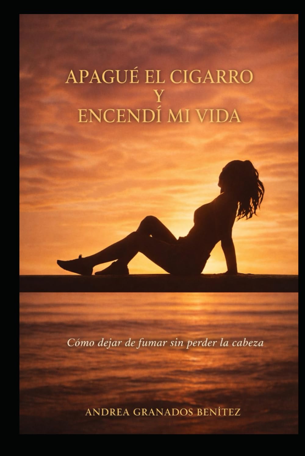 Apagué el cigarro y encendí mi vida: Cómo dejar de fumar, sin perder la cabeza