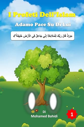 I Profeti Dell'Islam - Adamo Pace su di lui: La Storia Di Adamo Nell'Islam