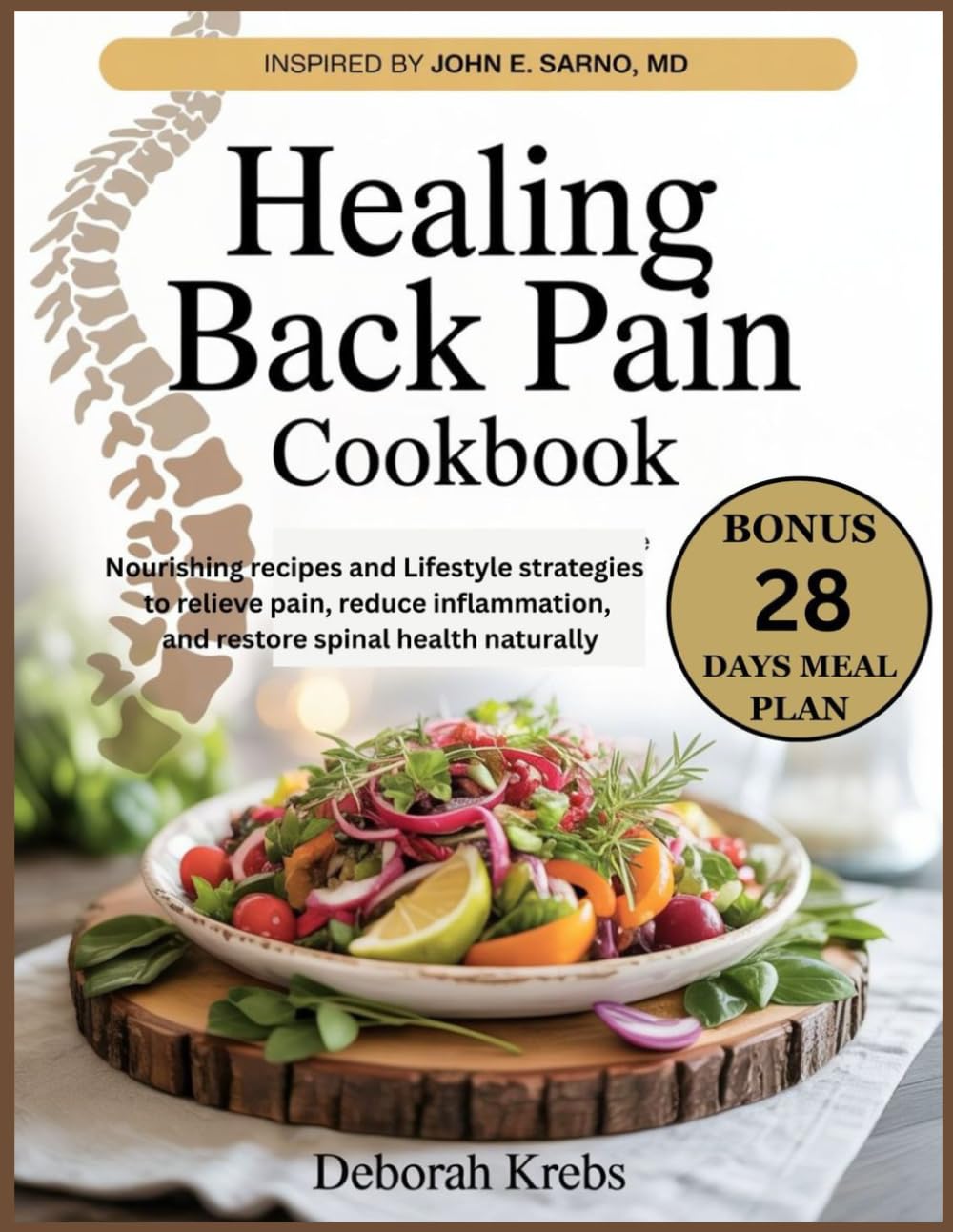 Healing Back Pain Cookbook: Inspired by John E. Sarno, MD.: Nourishing Recipes and Lifestyle Strategies to Relieve pain, Reduce inflammation and Restore Spinal Health Naturally