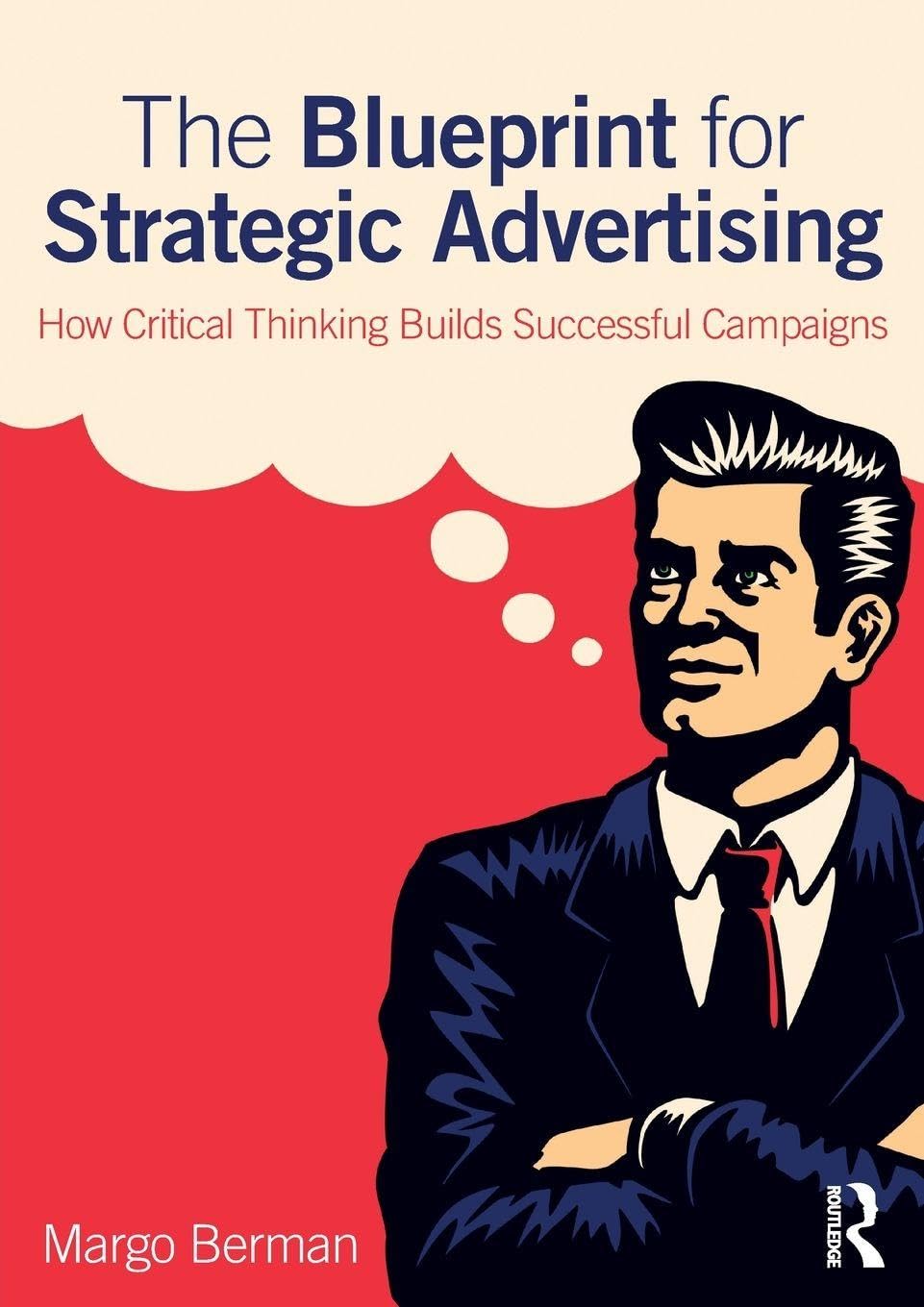 The Blueprint for Strategic Advertising: How Critical Thinking Builds Successful Campaigns Paperback – 19 July 2016