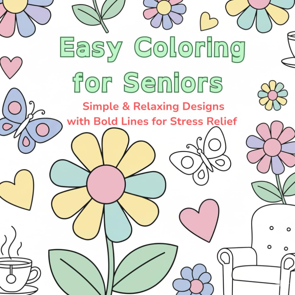 Easy Coloring for Seniors: Relaxing and Simple Designs for Stress Relief and Mindfulness
